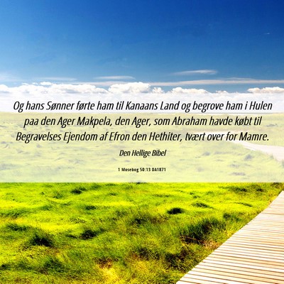 Picture 06 - 1 Mosebog 50:13 DA1871 - Og hans Sønner førte ham til Kanaans Land og - Bible Verse Picture