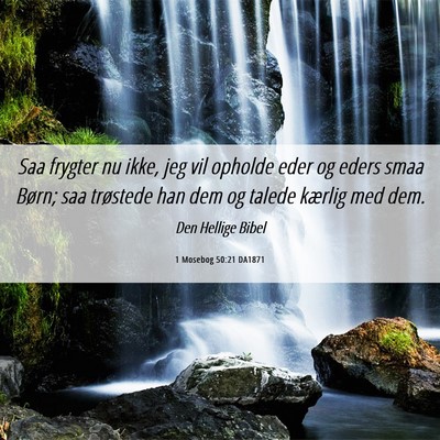 Picture 06 - 1 Mosebog 50:21 DA1871 - Saa frygter nu ikke, jeg vil opholde eder og - Bible Verse Picture