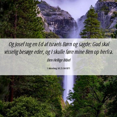 Picture 06 - 1 Mosebog 50:25 DA1871 - Og Josef tog en Ed af Israels Børn og sagde: Gud - Bible Verse Picture
