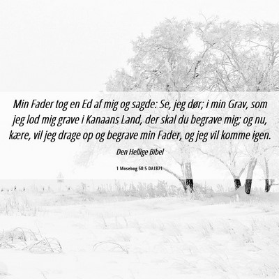 Picture 06 - 1 Mosebog 50:5 DA1871 - Min Fader tog en Ed af mig og sagde: Se, jeg - Bible Verse Picture