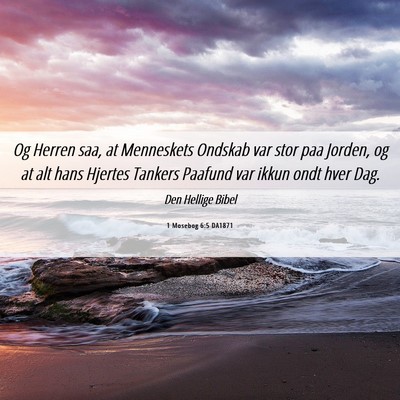 Picture 06 - 1 Mosebog 6:5 DA1871 - Og Herren saa, at Menneskets Ondskab var stor paa - Bible Verse Picture