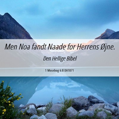 Picture 06 - 1 Mosebog 6:8 DA1871 - Men Noa fandt Naade for Herrens - Bible Verse Picture