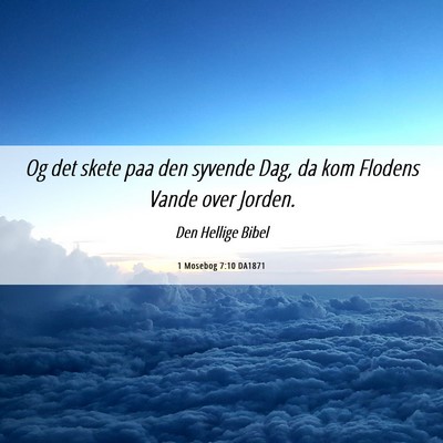 Picture 06 - 1 Mosebog 7:10 DA1871 - Og det skete paa den syvende Dag, da kom Flodens - Bible Verse Picture