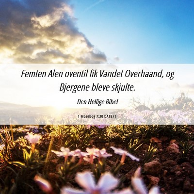 Picture 06 - 1 Mosebog 7:20 DA1871 - Femten Alen oventil fik Vandet Overhaand, og - Bible Verse Picture
