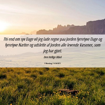Picture 06 - 1 Mosebog 7:4 DA1871 - Thi end om syv Dage vil jeg lade regne paa Jorden - Bible Verse Picture