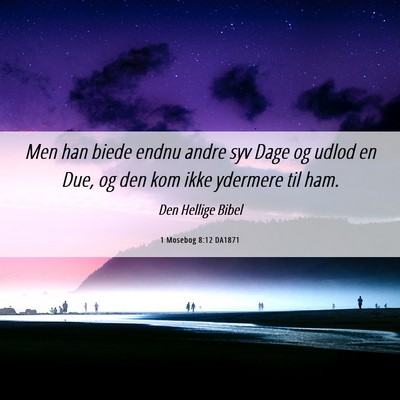 Picture 06 - 1 Mosebog 8:12 DA1871 - Men han biede endnu andre syv Dage og udlod en - Bible Verse Picture