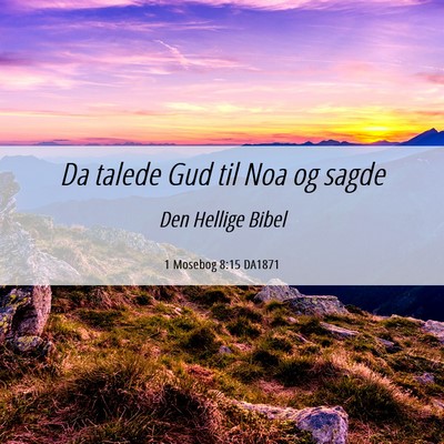 Picture 06 - 1 Mosebog 8:15 DA1871 - Da talede Gud til Noa og - Bible Verse Picture