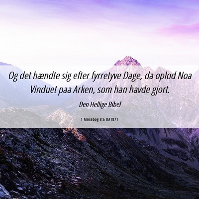 Picture 06 - 1 Mosebog 8:6 DA1871 - Og det hændte sig efter fyrretyve Dage, da oplod - Bible Verse Picture