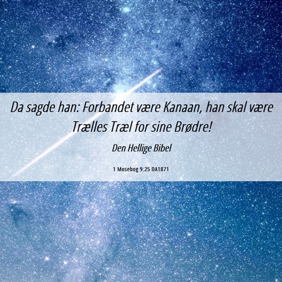 Picture 06 - 1 Mosebog 9:25 DA1871 - Da sagde han: Forbandet være Kanaan, han skal - Bible Verse Picture