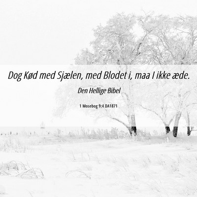 Picture 06 - 1 Mosebog 9:4 DA1871 - Dog Kød med Sjælen, med Blodet i, maa I ikke - Bible Verse Picture