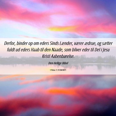 Picture 06 - 1 Peter 1:13 DA1871 - Derfor, binder op om eders Sinds Lænder, værer - Bible Verse Picture
