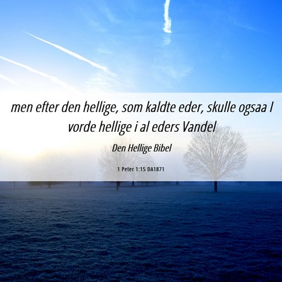 Picture 06 - 1 Peter 1:15 DA1871 - men efter den hellige, som kaldte eder, skulle - Bible Verse Picture