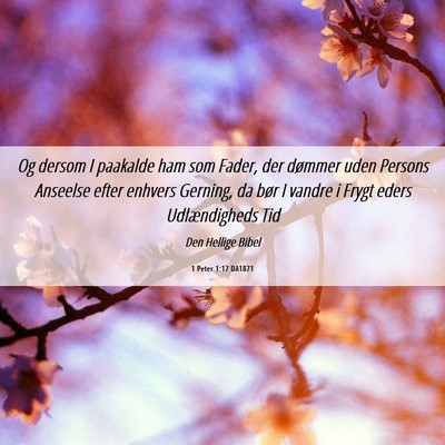 Picture 06 - 1 Peter 1:17 DA1871 - Og dersom I paakalde ham som Fader, der dømmer - Bible Verse Picture