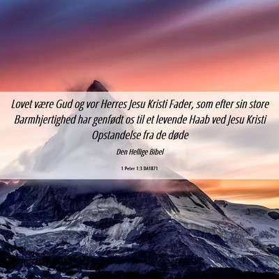 Picture 06 - 1 Peter 1:3 DA1871 - Lovet være Gud og vor Herres Jesu Kristi Fader, - Bible Verse Picture