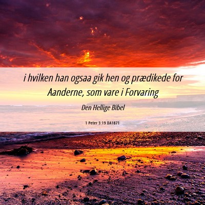 Picture 06 - 1 Peter 3:19 DA1871 - i hvilken han ogsaa gik hen og prædikede for - Bible Verse Picture