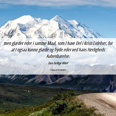 Picture 06 - 1 Peter 4:13 DA1871 - men glæder eder i samme Maal, som I have Del i - Bible Verse Picture