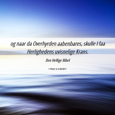 Picture 06 - 1 Peter 5:4 DA1871 - og naar da Overhyrden aabenbares, skulle I faa - Bible Verse Picture