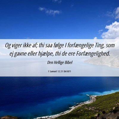 Picture 06 - 1 Samuel 12:21 DA1871 - Og viger ikke af; thi saa følge I forfængelige - Bible Verse Picture