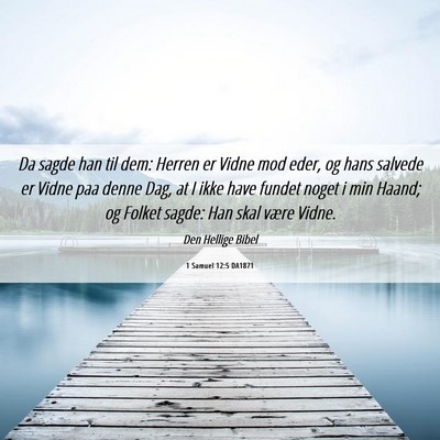 Picture 06 - 1 Samuel 12:5 DA1871 - Da sagde han til dem: Herren er Vidne mod eder, - Bible Verse Picture