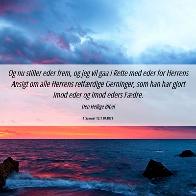 Picture 06 - 1 Samuel 12:7 DA1871 - Og nu stiller eder frem, og jeg vil gaa i Rette - Bible Verse Picture