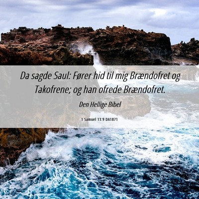 Picture 06 - 1 Samuel 13:9 DA1871 - Da sagde Saul: Fører hid til mig Brændofret og - Bible Verse Picture