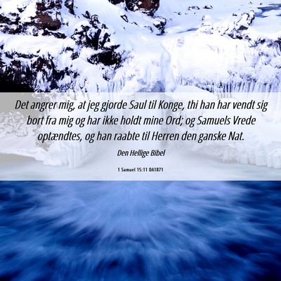 Picture 06 - 1 Samuel 15:11 DA1871 - Det angrer mig, at jeg gjorde Saul til Konge, thi - Bible Verse Picture