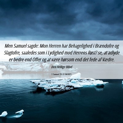 Picture 06 - 1 Samuel 15:22 DA1871 - Men Samuel sagde: Mon Herren har Behagelighed i - Bible Verse Picture