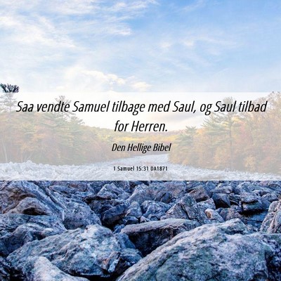 Picture 06 - 1 Samuel 15:31 DA1871 - Saa vendte Samuel tilbage med Saul, og Saul - Bible Verse Picture