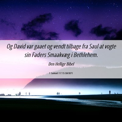 Picture 06 - 1 Samuel 17:15 DA1871 - Og David var gaaet og vendt tilbage fra Saul at - Bible Verse Picture