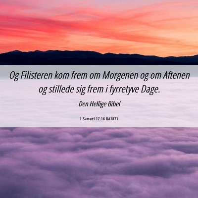 Picture 06 - 1 Samuel 17:16 DA1871 - Og Filisteren kom frem om Morgenen og om Aftenen - Bible Verse Picture