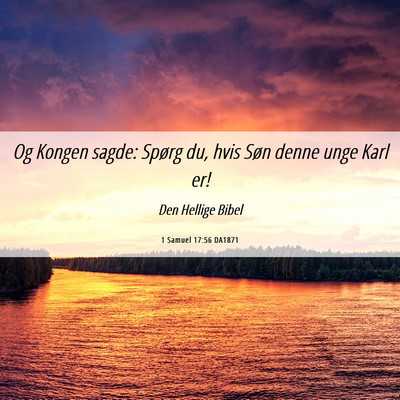 Picture 06 - 1 Samuel 17:56 DA1871 - Og Kongen sagde: Spørg du, hvis Søn denne unge - Bible Verse Picture