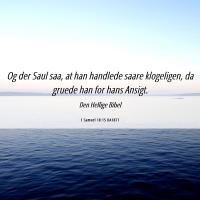 Picture 06 - 1 Samuel 18:15 DA1871 - Og der Saul saa, at han handlede saare - Bible Verse Picture