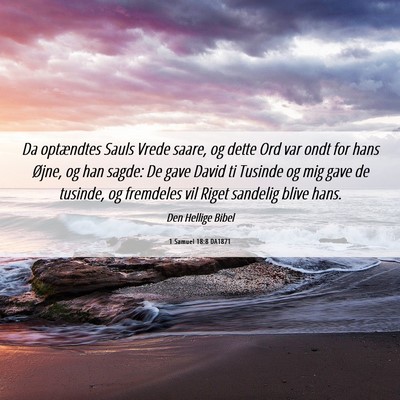 Picture 06 - 1 Samuel 18:8 DA1871 - Da optændtes Sauls Vrede saare, og dette Ord var - Bible Verse Picture