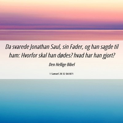 Picture 06 - 1 Samuel 20:32 DA1871 - Da svarede Jonathan Saul, sin Fader, og han sagde - Bible Verse Picture