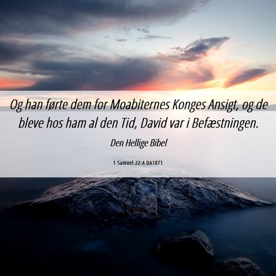 Picture 06 - 1 Samuel 22:4 DA1871 - Og han førte dem for Moabiternes Konges Ansigt, - Bible Verse Picture