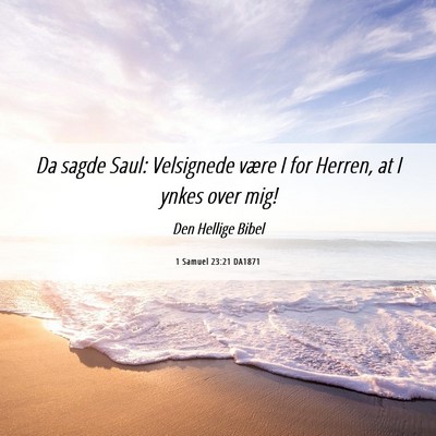 Picture 06 - 1 Samuel 23:21 DA1871 - Da sagde Saul: Velsignede være I for Herren, at - Bible Verse Picture