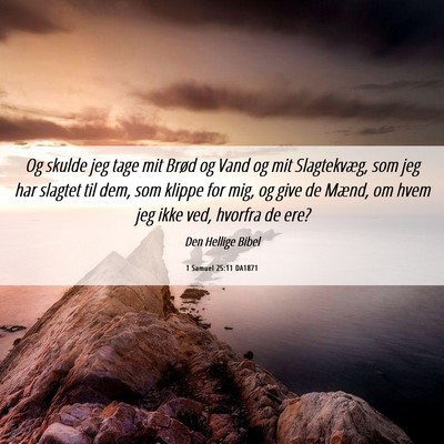Picture 06 - 1 Samuel 25:11 DA1871 - Og skulde jeg tage mit Brød og Vand og mit - Bible Verse Picture