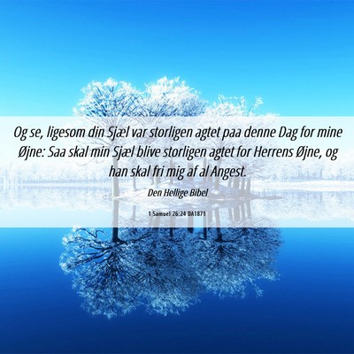 Picture 06 - 1 Samuel 26:24 DA1871 - Og se, ligesom din Sjæl var storligen agtet paa - Bible Verse Picture