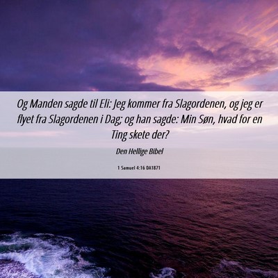 Picture 06 - 1 Samuel 4:16 DA1871 - Og Manden sagde til Eli: Jeg kommer fra - Bible Verse Picture