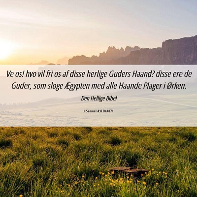 Picture 06 - 1 Samuel 4:8 DA1871 - Ve os! hvo vil fri os af disse herlige Guders - Bible Verse Picture