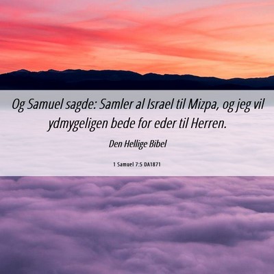 Picture 06 - 1 Samuel 7:5 DA1871 - Og Samuel sagde: Samler al Israel til Mizpa, og - Bible Verse Picture