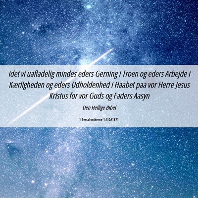 Picture 06 - 1 Tessalonikerne 1:3 DA1871 - idet vi uafladelig mindes eders Gerning i Troen - Bible Verse Picture