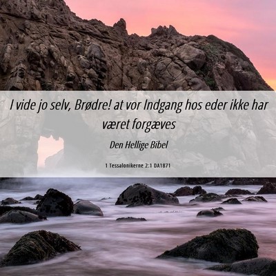 Picture 06 - 1 Tessalonikerne 2:1 DA1871 - I vide jo selv, Brødre! at vor Indgang hos eder - Bible Verse Picture