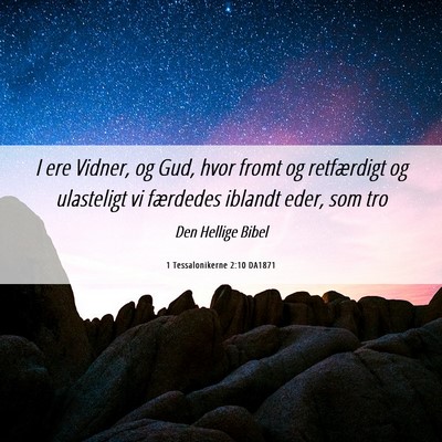 Picture 06 - 1 Tessalonikerne 2:10 DA1871 - I ere Vidner, og Gud, hvor fromt og retfærdigt - Bible Verse Picture
