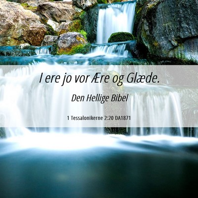 Picture 06 - 1 Tessalonikerne 2:20 DA1871 - I ere jo vor Ære og - Bible Verse Picture