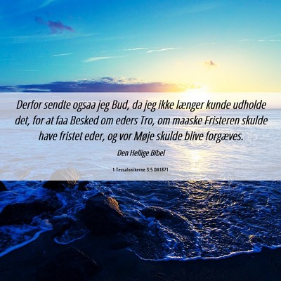 Picture 06 - 1 Tessalonikerne 3:5 DA1871 - Derfor sendte ogsaa jeg Bud, da jeg ikke længer - Bible Verse Picture