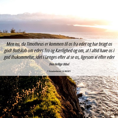 Picture 06 - 1 Tessalonikerne 3:6 DA1871 - Men nu, da Timotheus er kommen til os fra eder og - Bible Verse Picture