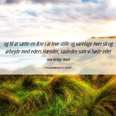 Picture 06 - 1 Tessalonikerne 4:11 DA1871 - og til at sætte en Ære i at leve stille og - Bible Verse Picture