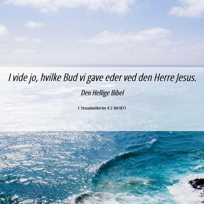 Picture 06 - 1 Tessalonikerne 4:2 DA1871 - I vide jo, hvilke Bud vi gave eder ved den Herre - Bible Verse Picture