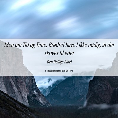 Picture 06 - 1 Tessalonikerne 5:1 DA1871 - Men om Tid og Time, Brødre! have I ikke nødig, - Bible Verse Picture